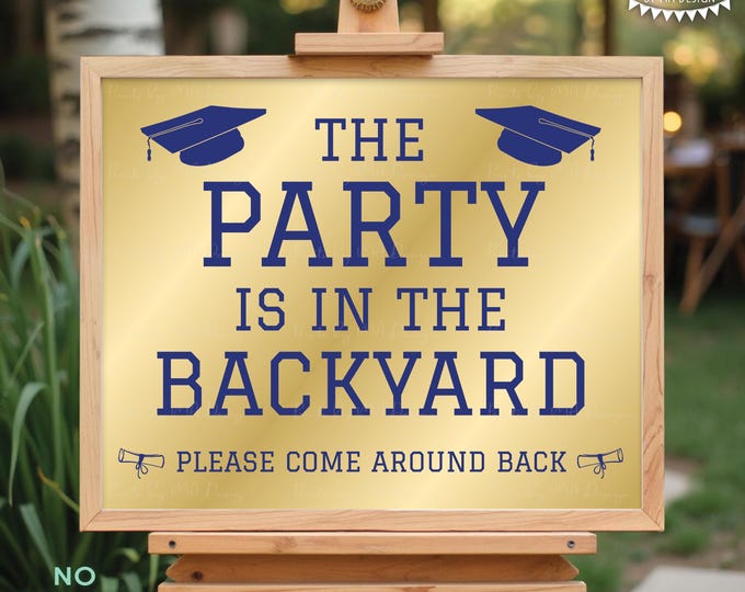 Graduation Party is in the Backyard, Please Come Around Back, Go Around to the Grad Party, PRINTABLE 8x10/16x20” Navy Blue & Gold Sign <ID>