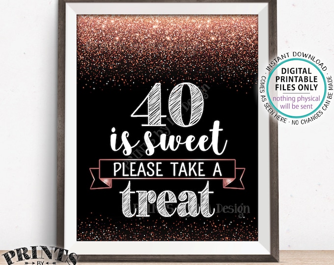 40th Birthday, 40 is Sweet Please Take a Treat Sign, Fortieth Party Decor, 40th Anniversary, Rose Gold Glitter, PRINTABLE 8x10” 40 Sign <ID>