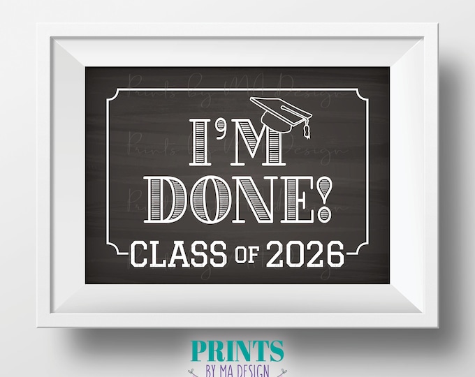 Class of 2026 I'm Done Sign, High School Graduation, College Graduation, PRINTABLE 5x7” Chalkboard Style 2026 Grad Sign <ID>