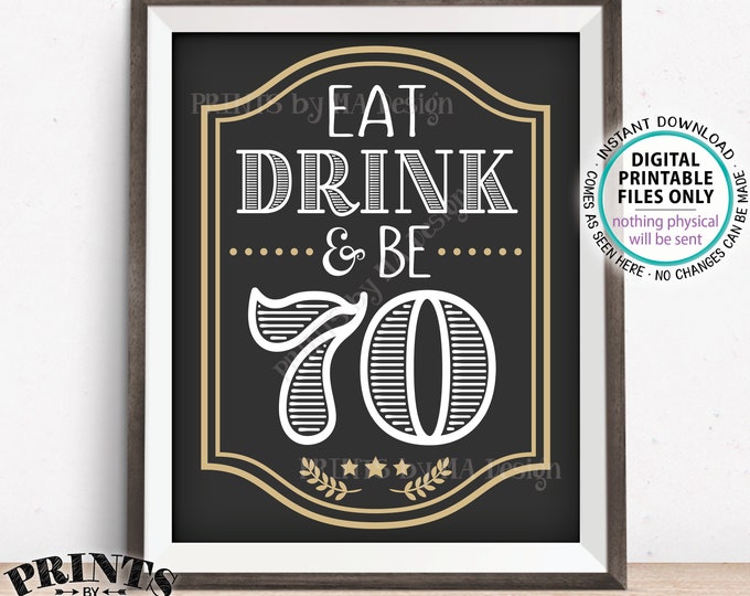 Eat Drink & Be 70 Sign, 70th B-day Party Decor, Cheers and Beers to 70 Years, Seventieth Birthday, PRINTABLE 8x10/16x20” 70th Bday Sign <ID>