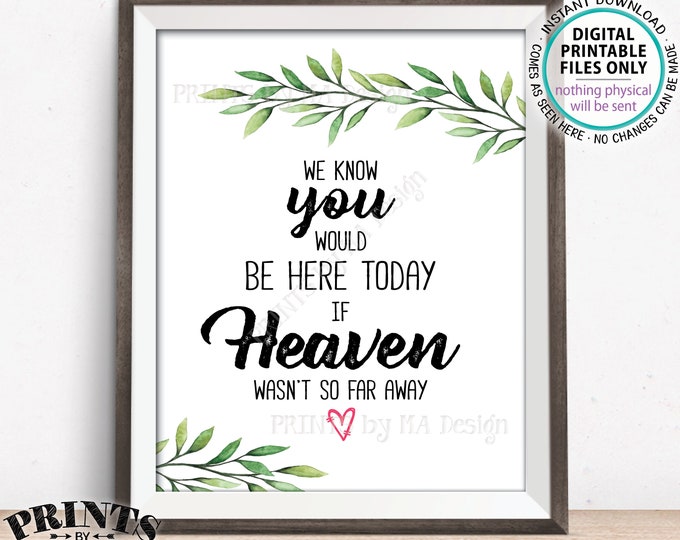 Heaven Sign Greenery Wedding Sign, You Would Be Here Today if Heaven Wasn't So Far Away Sign, Memorial, Tribute, PRINTABLE 8x10” Heaven Sign