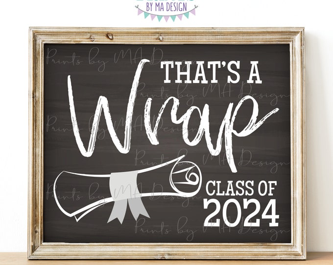 That's a Wrap Sign, Class of 2024 Sign, High School Graduation Diploma, PRINTABLE 8x10/16x20” Chalkboard Style 2024 Grad Sign <ID>