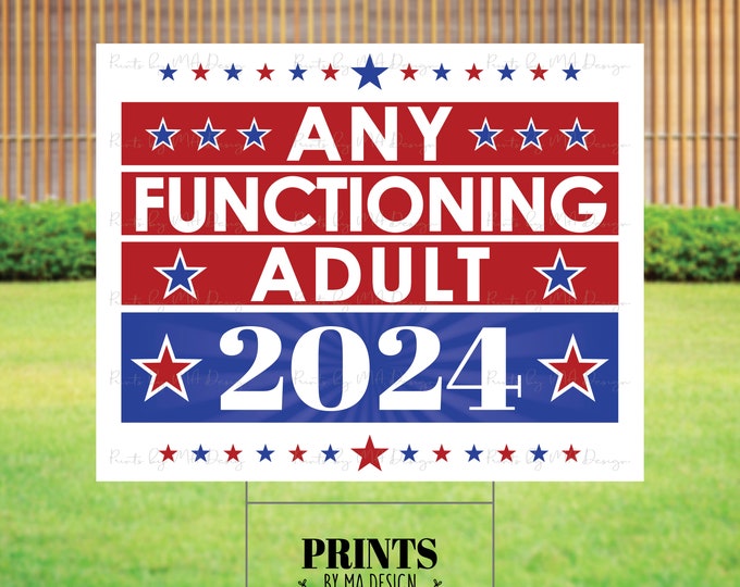 SALE! Any Functioning Adult Sign, 2024 Presidental Election, President, PRINTABLE 8x10/16x20” Patriotic Sign <Instant Download Digital File>