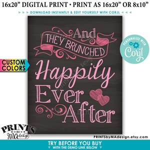 May include: A digital printable sign with a chalkboard background and pink text that reads "And They Brunched Happily Ever After". The sign is 16x20 inches and can be printed as 8x10 inches. It is customizable with Corjl.