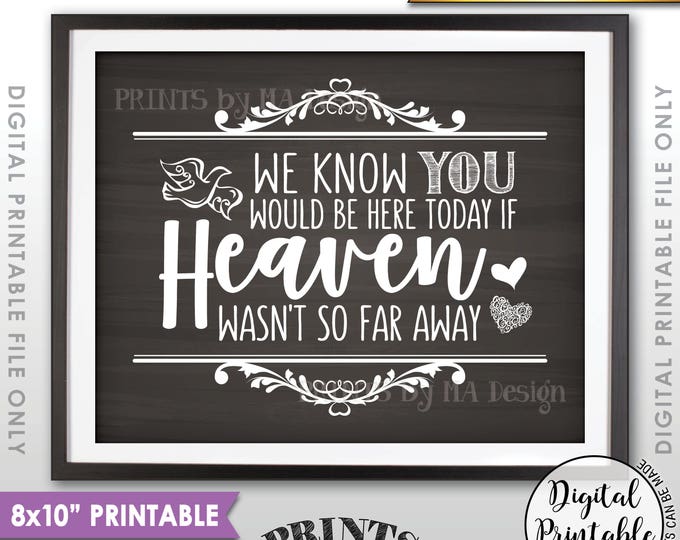 Memorial Sign, We Know You Would Be Here Today if Heaven Wasn't So Far Away Wedding Tribute, PRINTABLE 8x10” Chalkboard Style Sign <ID>