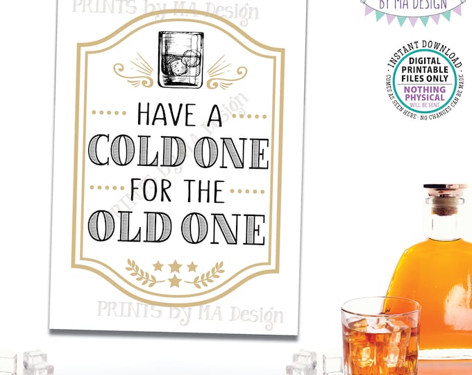 Whiskey Birthday Sign, Have a Cold One for the Old One Sign, Mixed Drink Glass, B-day Decoration, PRINTABLE 5x7” Birthday Party Sign <ID>