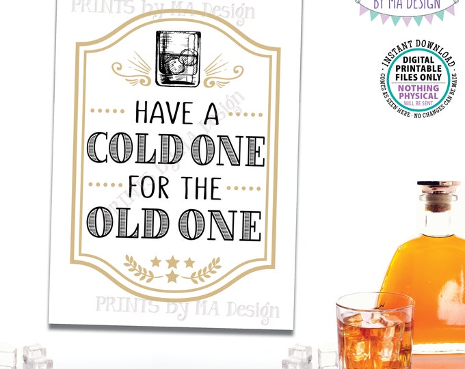 Whiskey Birthday Sign, Have a Cold One for the Old One Sign, Mixed Drink Glass, B-day Decoration, PRINTABLE 5x7” Birthday Party Sign <ID>