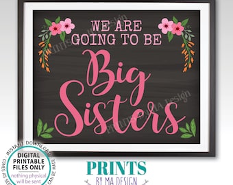 We Are Going to be Big Sisters Floral Pregnancy Announcement, Expecting a Baby Reveal, PRINTABLE 8x10/16x20” Chalkboard Style Sign <ID>
