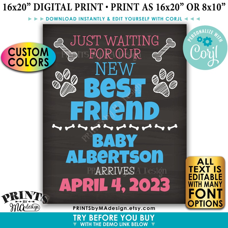 May include: A digital printable sign announcing the arrival of a new baby. The sign features a chalkboard background with the text "Just waiting for our new best friend, Baby Albertson arrives April 4, 2023". The sign is decorated with paw prints, bones, and the text "Personalize with Corjl".
