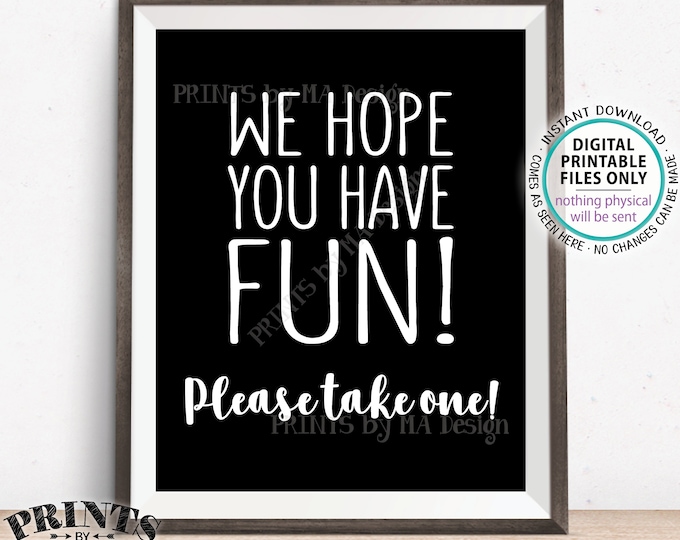 Party Favor Sign, We Hope You Have Fun Please Take One, Birthday Graduation Retirement Shower, Black and White PRINTABLE 8x10” Sign <ID>