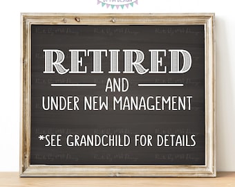 Retired and Under New Management See Grandchild for Details Funny Retirement Party Sign, PRINTABLE 8x10” Chalkboard Style Retiree Sign <ID>