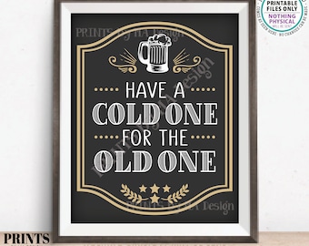 Have a Cold One for the Old One Birthday Party Sign, Cheers and Beers, Beer Mug, B-day Decor, PRINTABLE 8x10/16x20” Sign <ID>