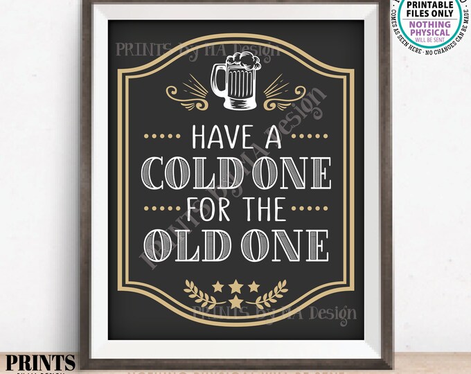 Have a Cold One for the Old One Birthday Party Sign, Cheers and Beers, Beer Mug, B-day Decor, PRINTABLE 8x10/16x20” Sign <ID>