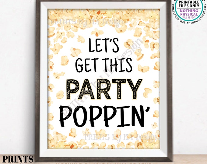 Let's Get this Party Poppin' Popcorn Sign, Engagement, Graduation, Sweet 16, Birthday, Retirement, Wedding, PRINTABLE 8x10/16x20” Sign <ID>