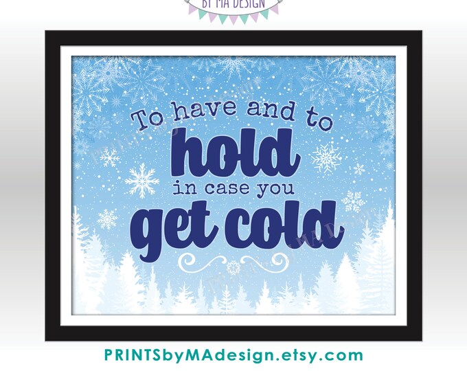 To Have and To Hold In Case You Get Cold, Blanket, PRINTABLE 8x10/16x20” Winter Themed Warm Favors Sign, Snowflakes and Pine Trees <ID>