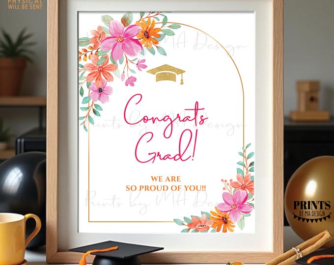 Congrats Grad - We Are So Proud of You, High School Graduation Decor, College, Pink and Orange Flowers, PRINTABLE 8x10/16x20” Sign <ID>