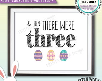 Easter Pregnancy Announcement And Then There Were Three, Family of 3 Easter Eggs, PRINTABLE 8x10/16x20” Easter Themed Baby Reveal Sign <ID>