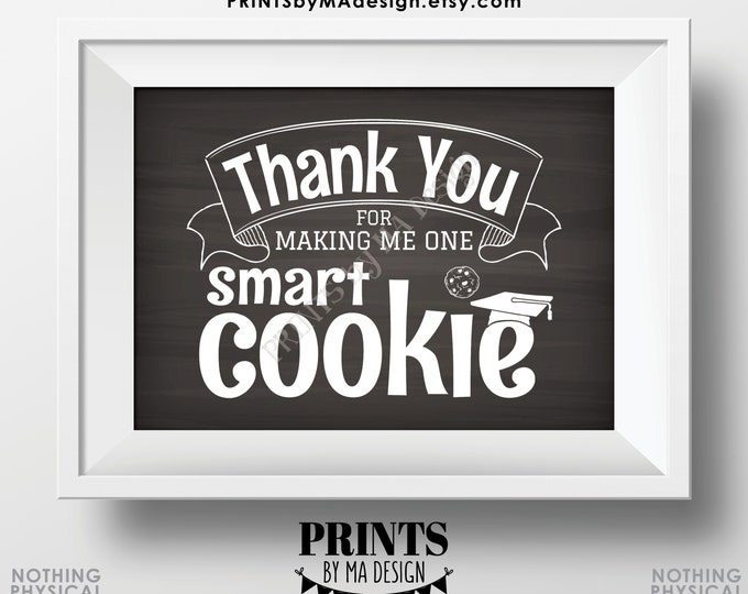 Teacher Thank You for Making Me One Smart Cookie Sign, Graduation Card, Thanks Teacher, PRINTABLE 5x7” Chalkboard Style Digital File <ID>