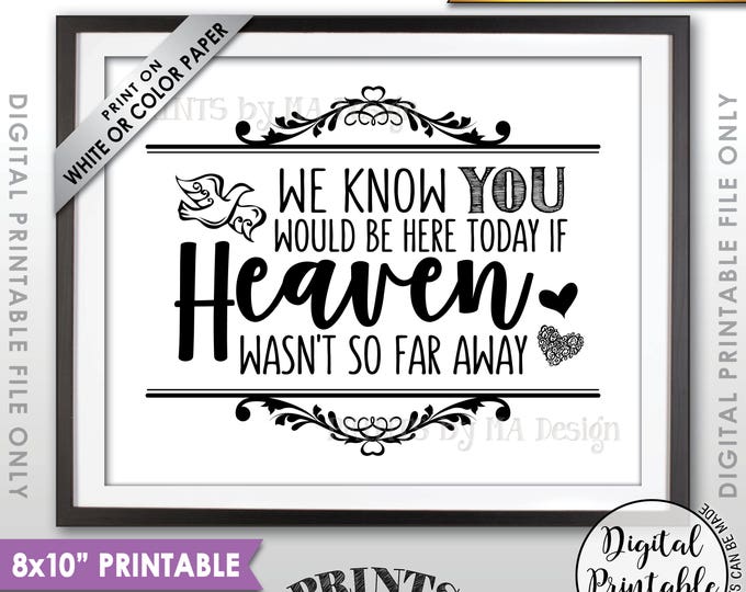 Heaven Sign, We Know You Would Be Here Today if Heaven Wasn't So Far Away Wedding Sign, Loved One Tribute, Printable 8x10” Instant Download
