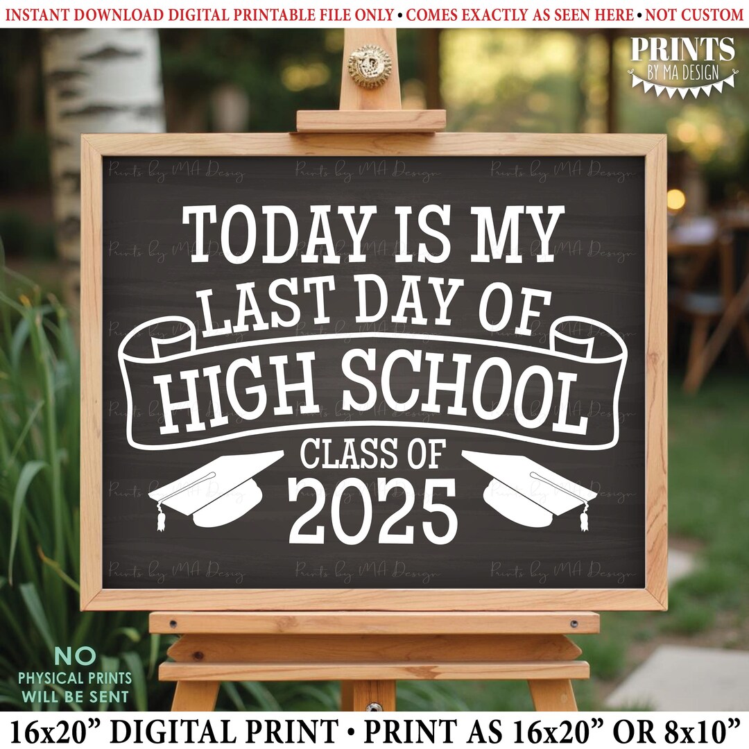 Last Day of High School Sign, Graduation Class of 2025, PRINTABLE 8x10 ...