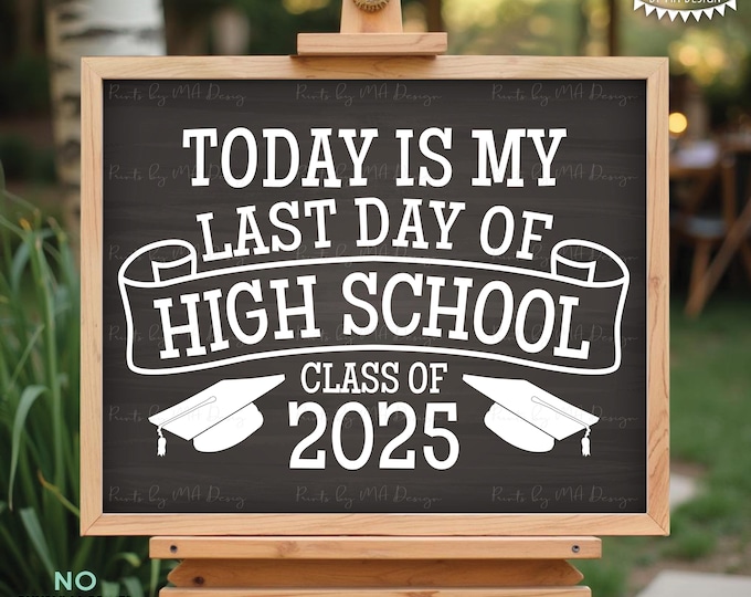 Last Day of High School Sign, Graduation Class of 2025, PRINTABLE 8x10/16x20” Chalkboard Style High School Grad Decoration <ID>
