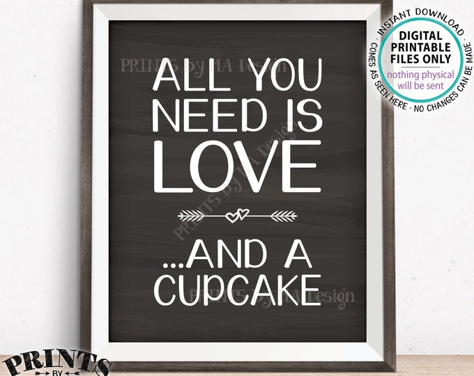 All You Need Is Love and a Cupcake Sign, Wedding Cupcakes Display, Love Cake, PRINTABLE 8x10/16x20” Chalkboard Style Sign <ID>