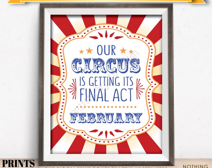 Circus Pregnancy Announcement, Our Circus is Getting its Final Act in FEBRUARY Dated PRINTABLE Circus Themed Baby Reveal Sign <ID>
