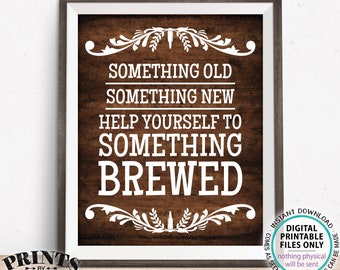 Wedding Beer Sign, Something Old Something New Help Yourself to Something Brewed, PRINTABLE 8x10/16x20” Rustic Wood Style Sign <ID>