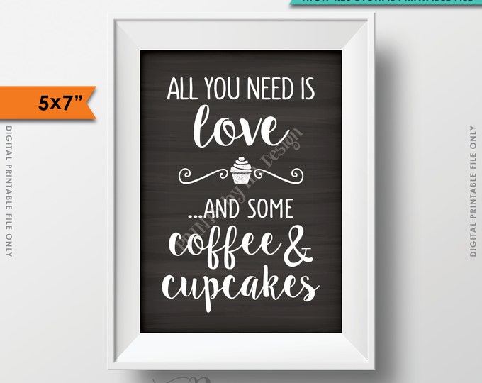 All You Need is Love and Some Coffee and Cupcakes, Coffee & Cupcakes, Coffee Sign, Chalkboard Style 5x7" Instant Download Digital Printable