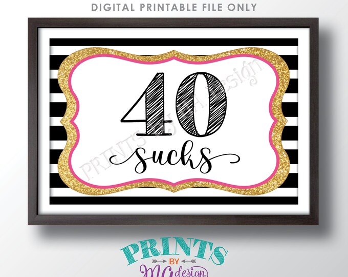 40 Sucks Sign, 40 Sucks 40th Birthday Sign, Funny Birthday Decor, Fortieth Birthday Party, PRINTABLE Black/Pink/Gold Glitter 4x6" Sign <ID>