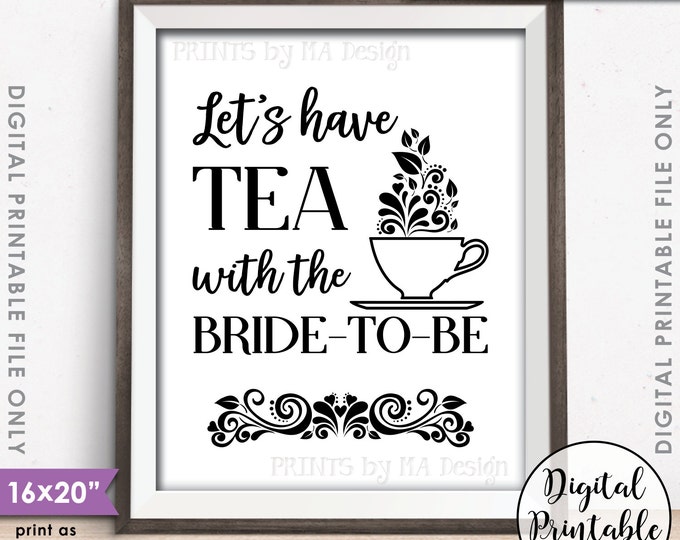 Bridal Shower Sign, Let's Have Tea with the Bride-to-Be Tea Party Shower, Wedding Shower, 8x10"/16x20" Instant Download Digital Printable