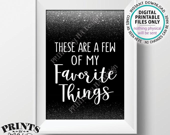 These Are a Few of My Favorite Things Sign, Memory, Wedding Birthday Graduation Retirement, PRINTABLE 5x7” Black & Silver Glitter Sign <ID>