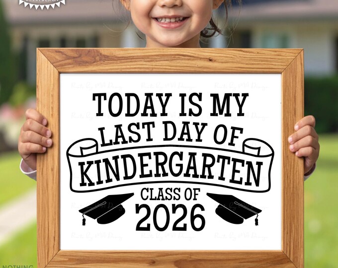 My Last Day of Kindergarten Sign, K Graduate, Grad Class of 2026, PRINTABLE Black & White 8x10/16x20” Graduation Party Decoration <ID>