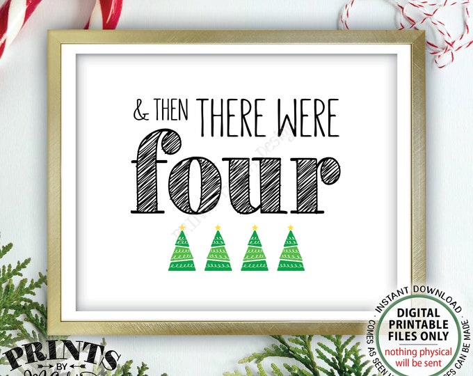 Christmas Pregnancy Announcement, And Then There Were Four, Family of 4 Xmas Trees, PRINTABLE 8x10/16x20” Baby Reveal Sign <ID>