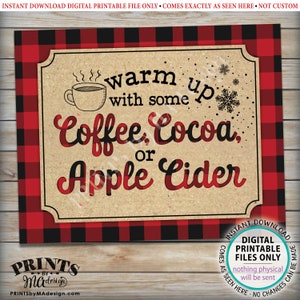 May include: A digital printable sign with a red and black buffalo plaid border. The sign features the text "warm up with some Coffee, Cocoa, or Apple Cider" in a mix of fonts and colors. A coffee cup and snowflakes are also included.