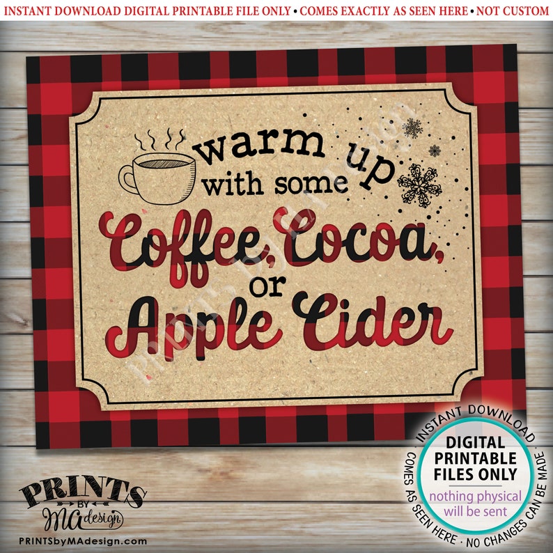 May include: A digital printable sign with a red and black buffalo plaid border. The sign features the text "warm up with some Coffee, Cocoa, or Apple Cider" in a mix of fonts and colors. A coffee cup and snowflakes are also included.