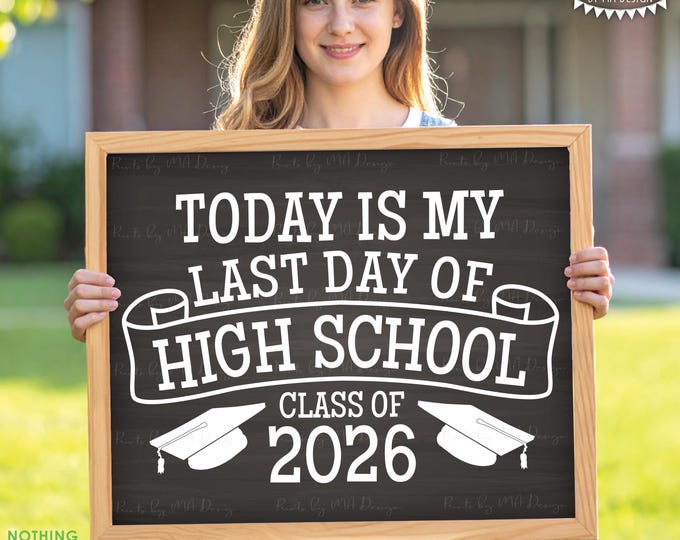 Last Day of High School Sign, Graduation Class of 2026, PRINTABLE 8x10/16x20” Chalkboard Style High School Grad Decoration <ID>