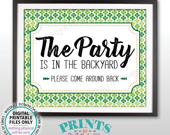 Party is in the Backyard Please Come Around Back, Come to the Backyard Party, Go Around Back, St Patrick's Day PRINTABLE 8x10” Sign <ID>