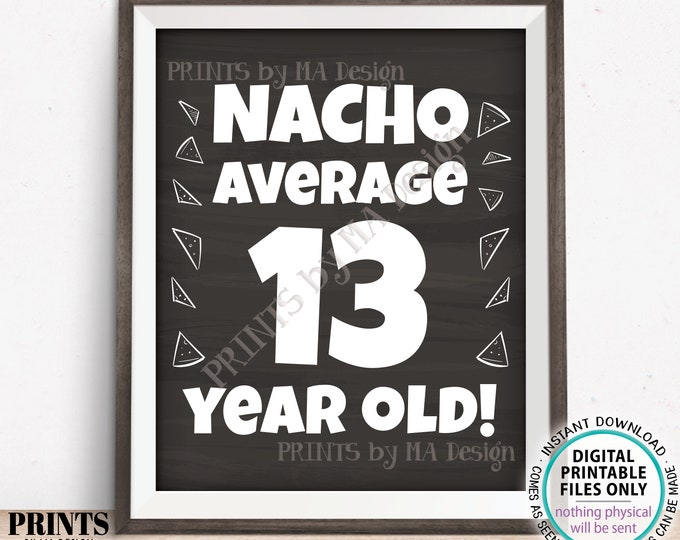 Nacho Average Birthday Party Sign, Nacho Average 13 Year Old, 13th Bday Decoration, PRINTABLE 8x10/16x20” Chalkboard Style Food Sign <ID>