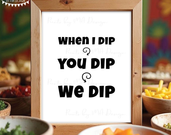 When I Dip You Dip We Dip PRINTABLE 8x10/16x20” Sign, Party Food Sign, Graduation, Football, Birthday, Retirement <ID>