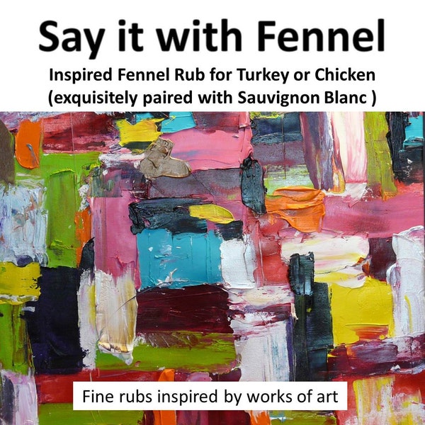 Say It With Fennel - Inspired Fennel Rub for Turkey or Chicken (exquisitely paired with Sauvignon Blanc )