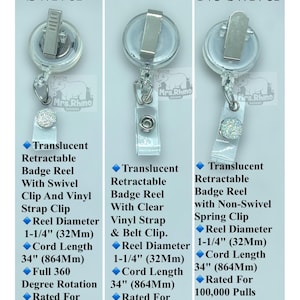 May include: Three translucent retractable badge reels with silver clips. Left: swivel clip, 1-1/4 inch diameter, 34 inch cord. Center: belt slide, 1-1/4 inch diameter, 34 inch cord. Right: non-swivel spring clip, 1-1/4 inch diameter, 34 inch cord.