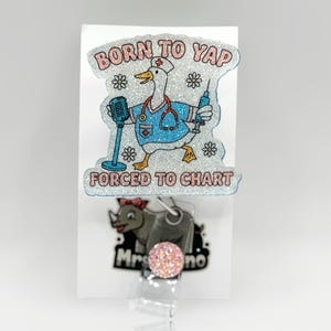 Born to Yap, Forced to Chart, Funny Nurse Goose Badge Reel –– Glitter Retractable ID Holder