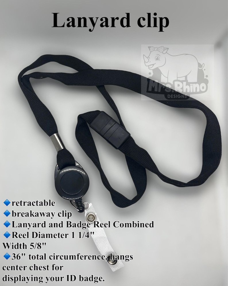 May include: A black lanyard with a retractable badge reel, featuring a breakaway clip. The reel has a diameter of 1 1/4 inches, the strap width is 5/8 inches, and the total circumference is 36 inches. The text Lanyard clip and Mrs. Rhino DESIGNS appear.