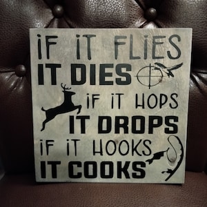 If It Flies It Dies If It Hops It Drops If It Hooks It Cooks | Hunting and Fishing Sign | Outdoorsman&#39;s Sign | Gift for Hunters