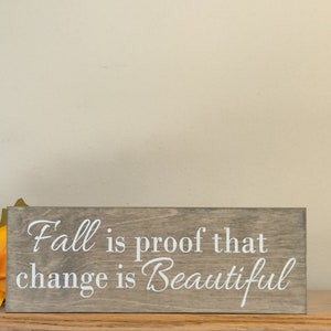 Fall is Proof That Change Is Beautiful Sign | Fall Decor | Fall Home Decor | Change Is Beautiful Sign | Wall Art | Shelf Sitter