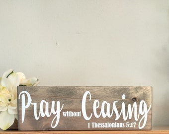 Pray Without Ceasing Sign | 1 Thessalonians 5:17 | Scripture | Christian | Small Wooden Accent Sign