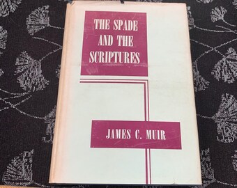 The Spade And The Scriptures, James C Muir, 1940