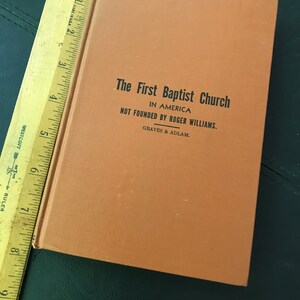 The First Baptist Church in America not founded by Roger Williams, J. R. Graves & Rev S. Adlams, 1939