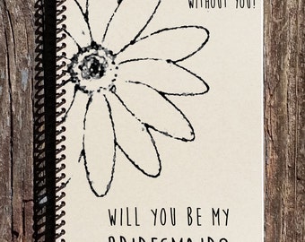 Will You Be My Bridesmaid - Bridesmaid Gift - Be My Bridesmaid -  Bridesmaid Notebook - Bridesmaid Journal - Wedding